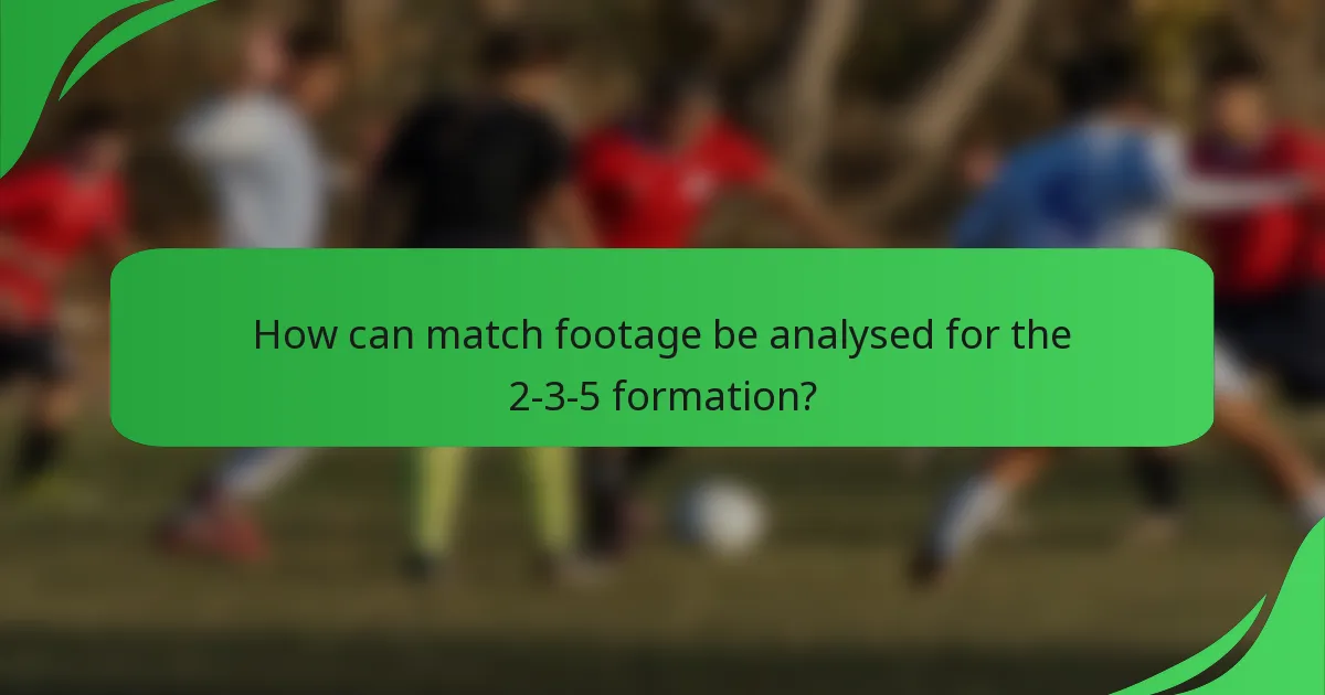 How can match footage be analysed for the 2-3-5 formation?