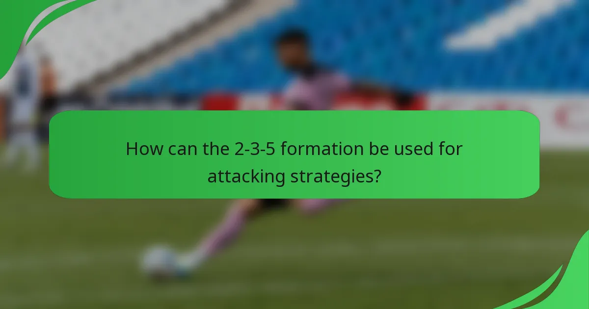 How can the 2-3-5 formation be used for attacking strategies?