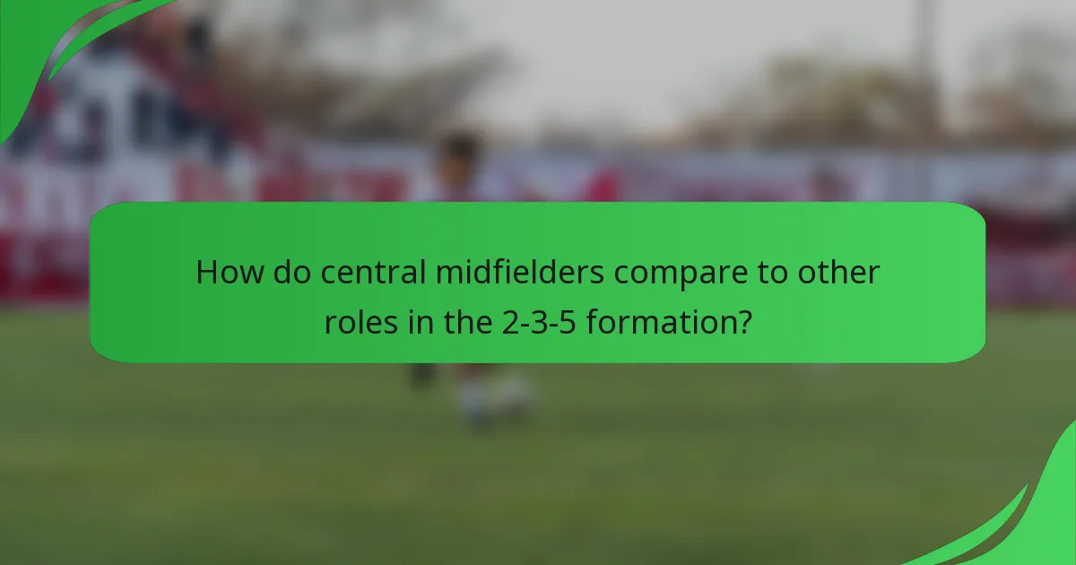 How do central midfielders compare to other roles in the 2-3-5 formation?