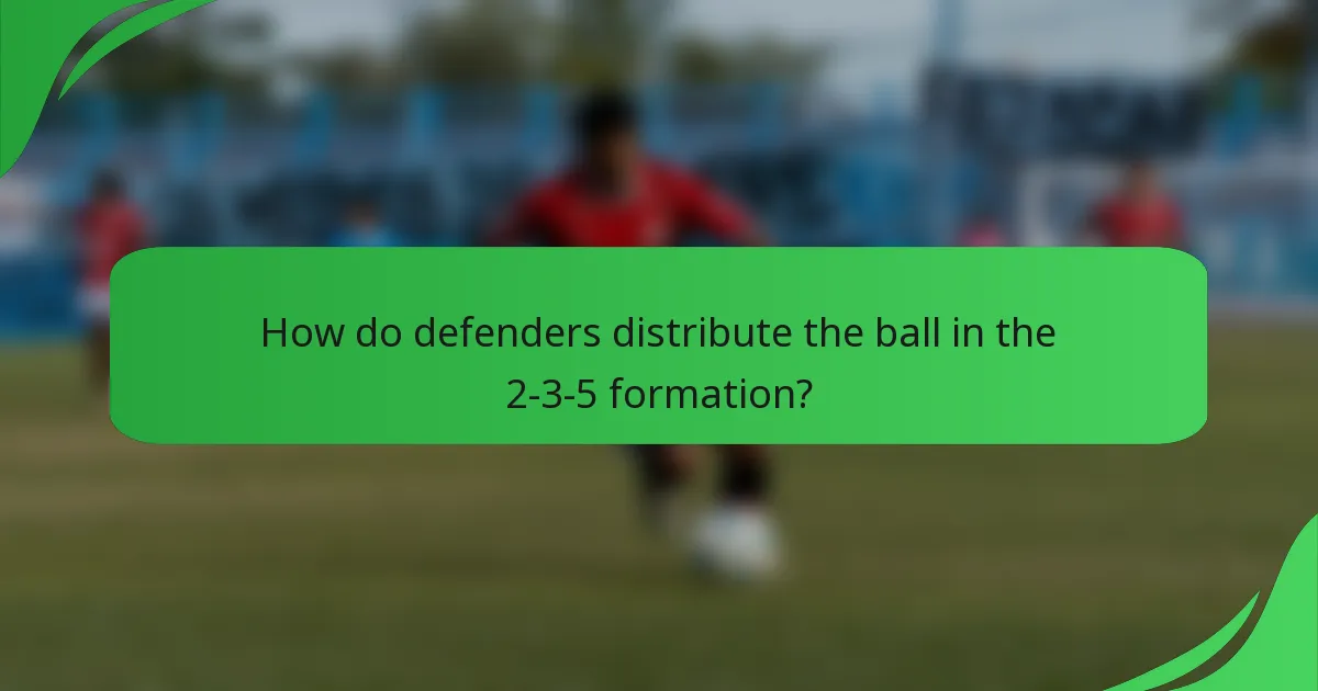How do defenders distribute the ball in the 2-3-5 formation?