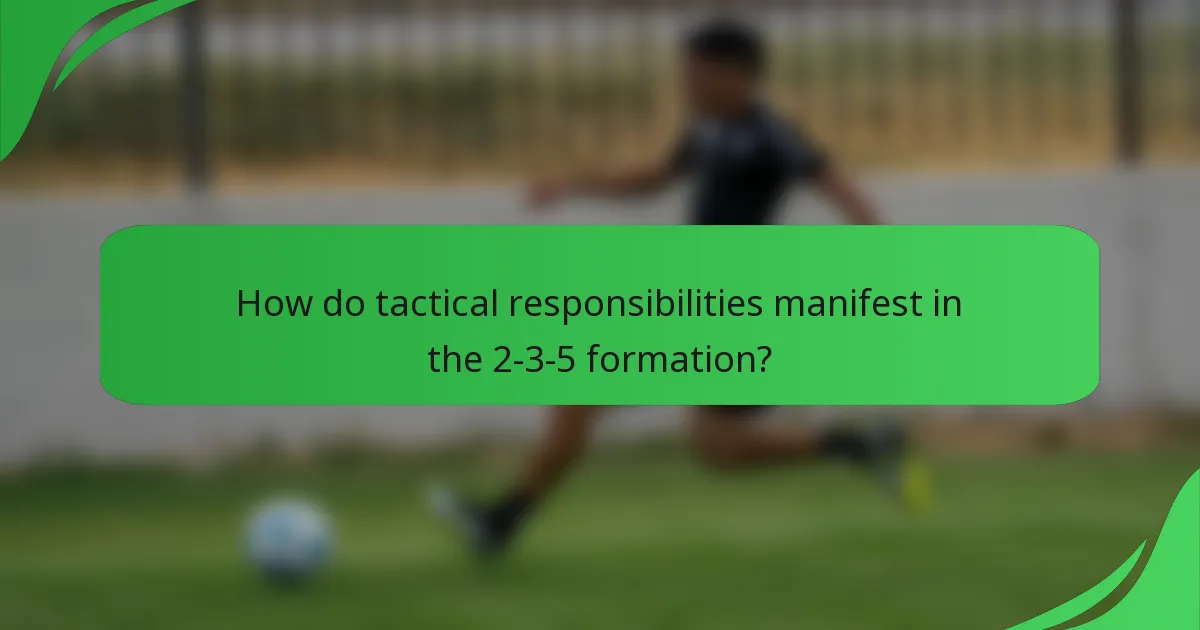 How do tactical responsibilities manifest in the 2-3-5 formation?