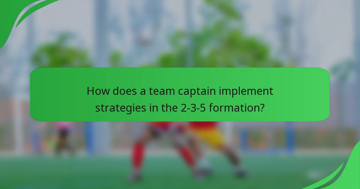 How does a team captain implement strategies in the 2-3-5 formation?
