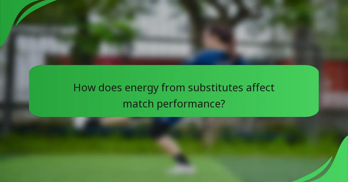 How does energy from substitutes affect match performance?