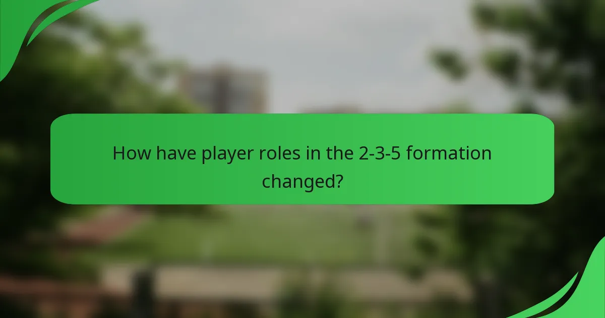 How have player roles in the 2-3-5 formation changed?