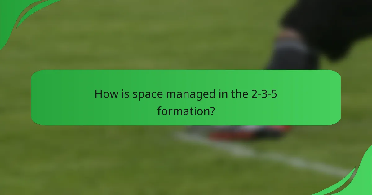 How is space managed in the 2-3-5 formation?