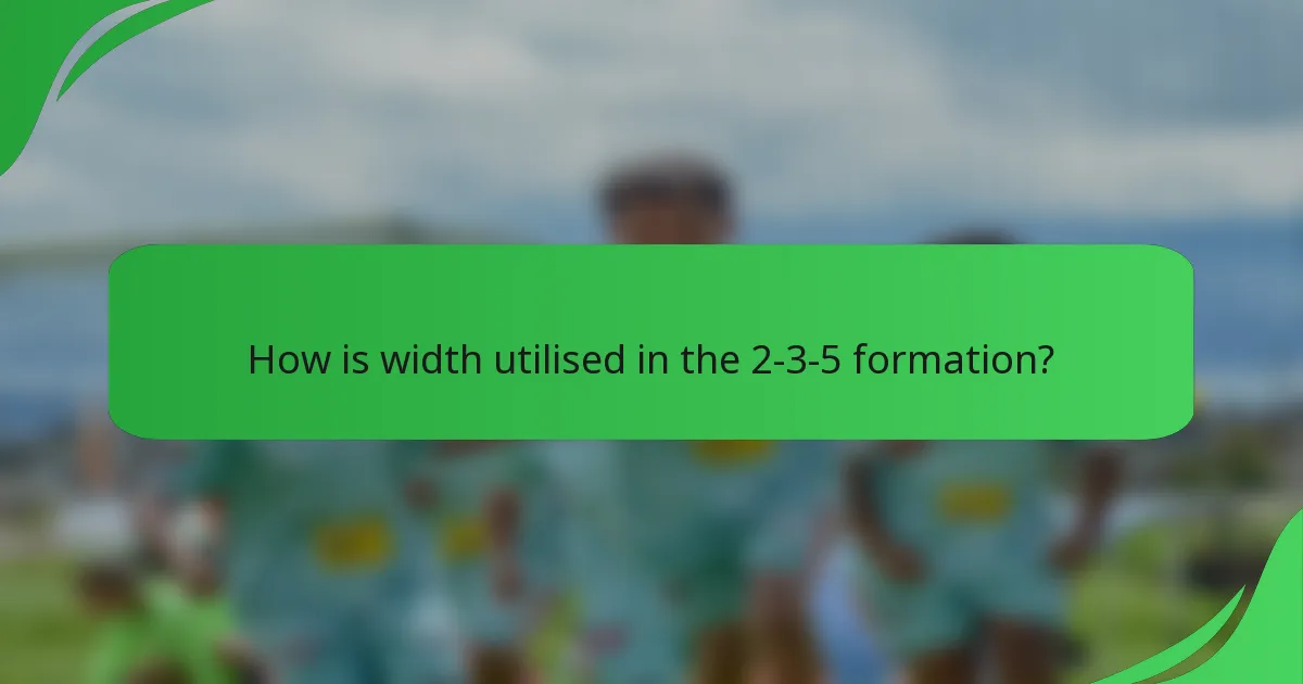 How is width utilised in the 2-3-5 formation?