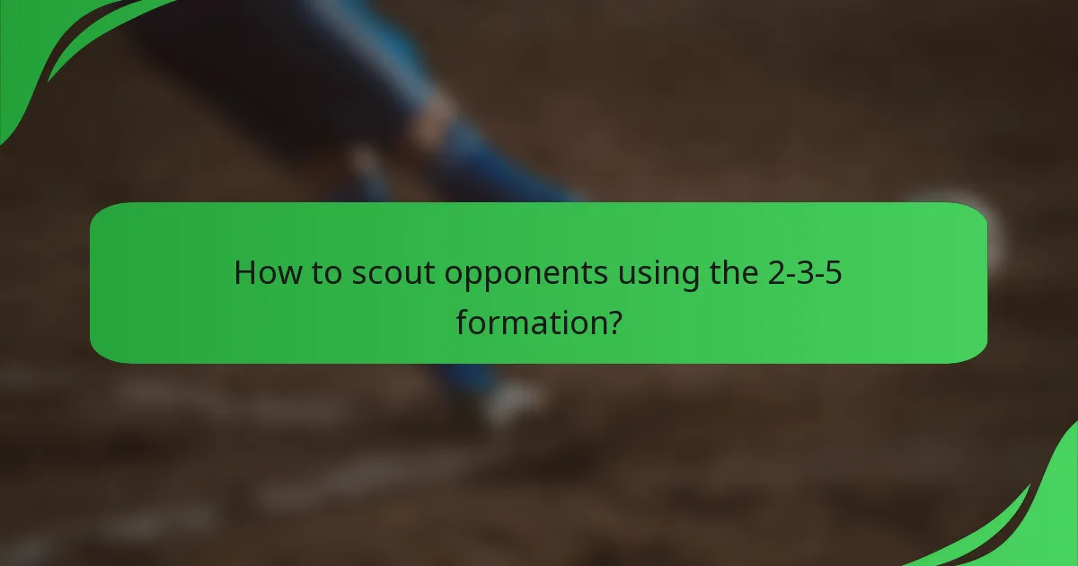 How to scout opponents using the 2-3-5 formation?