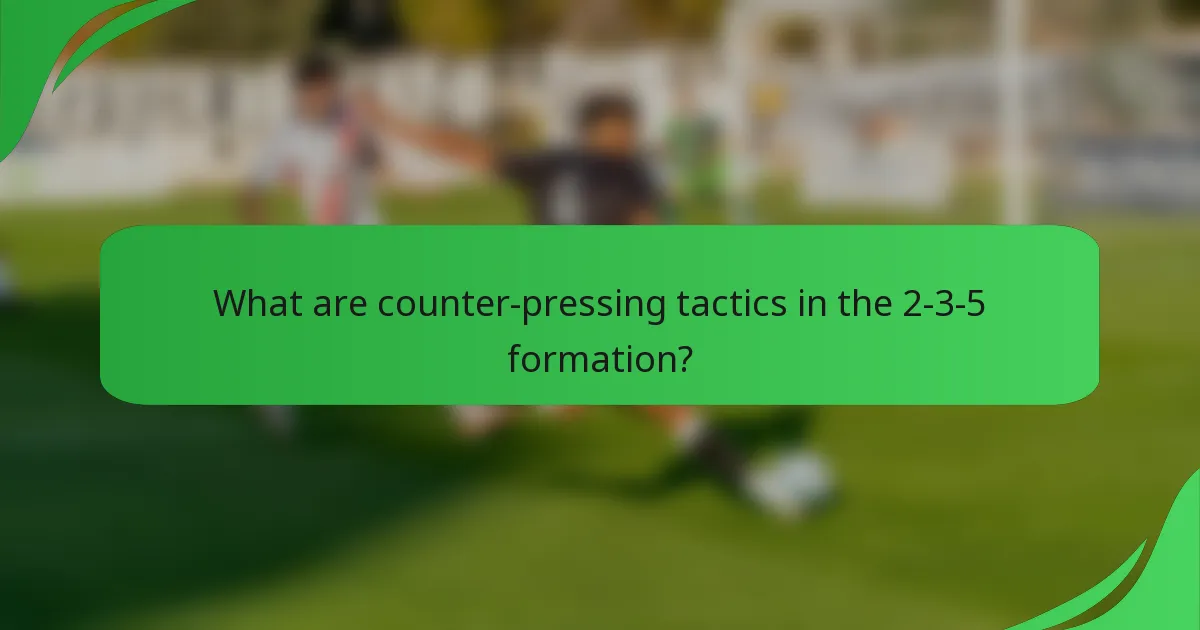What are counter-pressing tactics in the 2-3-5 formation?