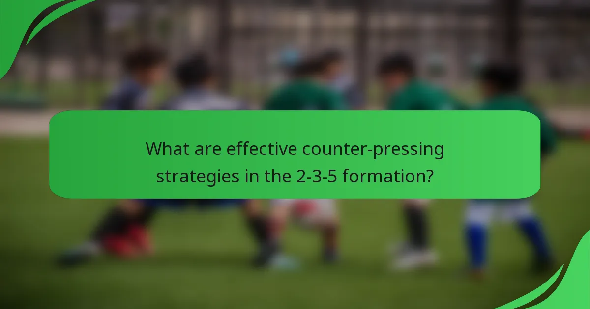 What are effective counter-pressing strategies in the 2-3-5 formation?