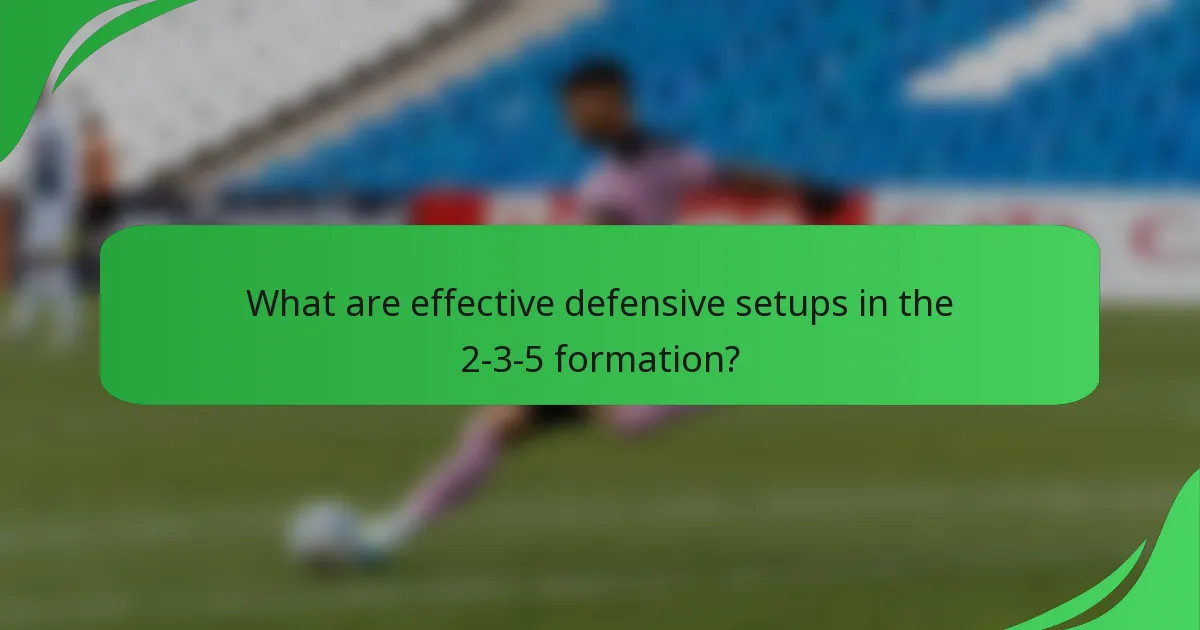 What are effective defensive setups in the 2-3-5 formation?