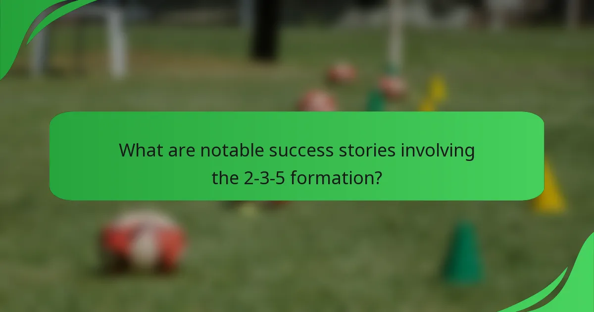 What are notable success stories involving the 2-3-5 formation?