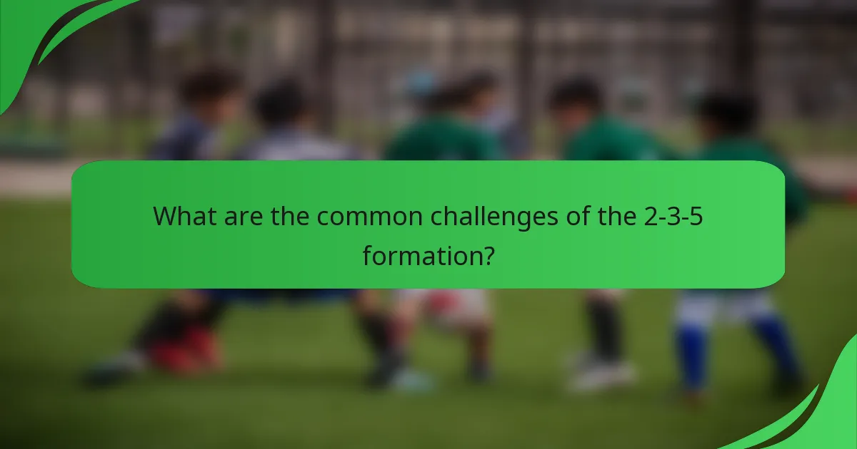 What are the common challenges of the 2-3-5 formation?