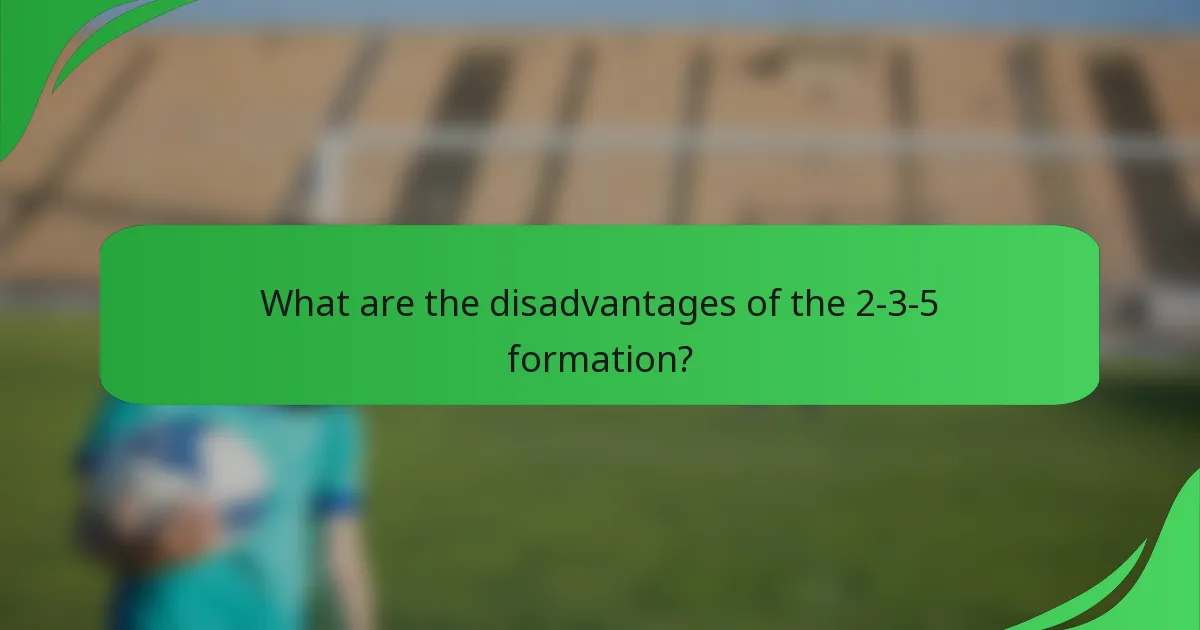 What are the disadvantages of the 2-3-5 formation?