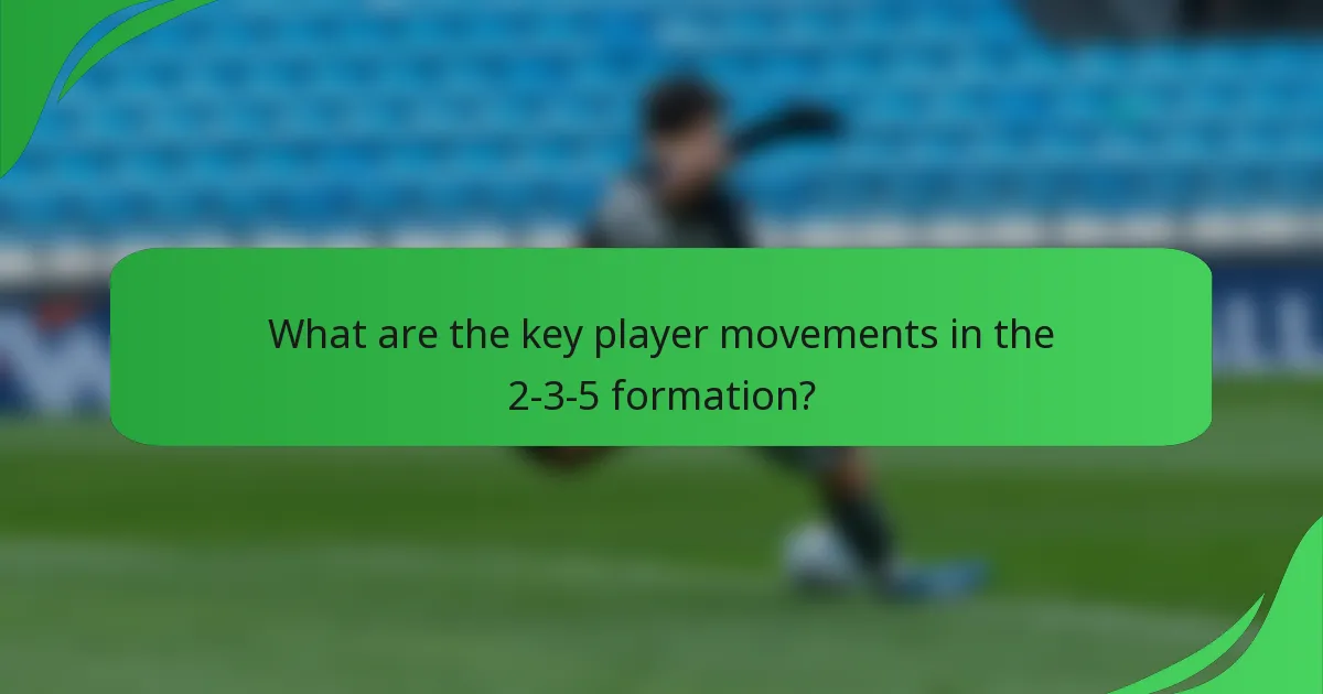 What are the key player movements in the 2-3-5 formation?
