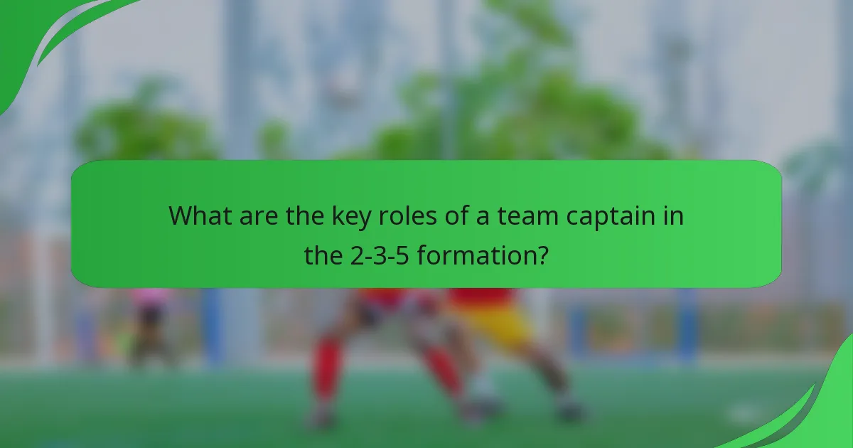What are the key roles of a team captain in the 2-3-5 formation?