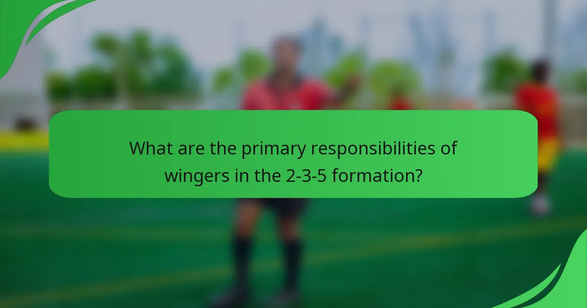 What are the primary responsibilities of wingers in the 2-3-5 formation?