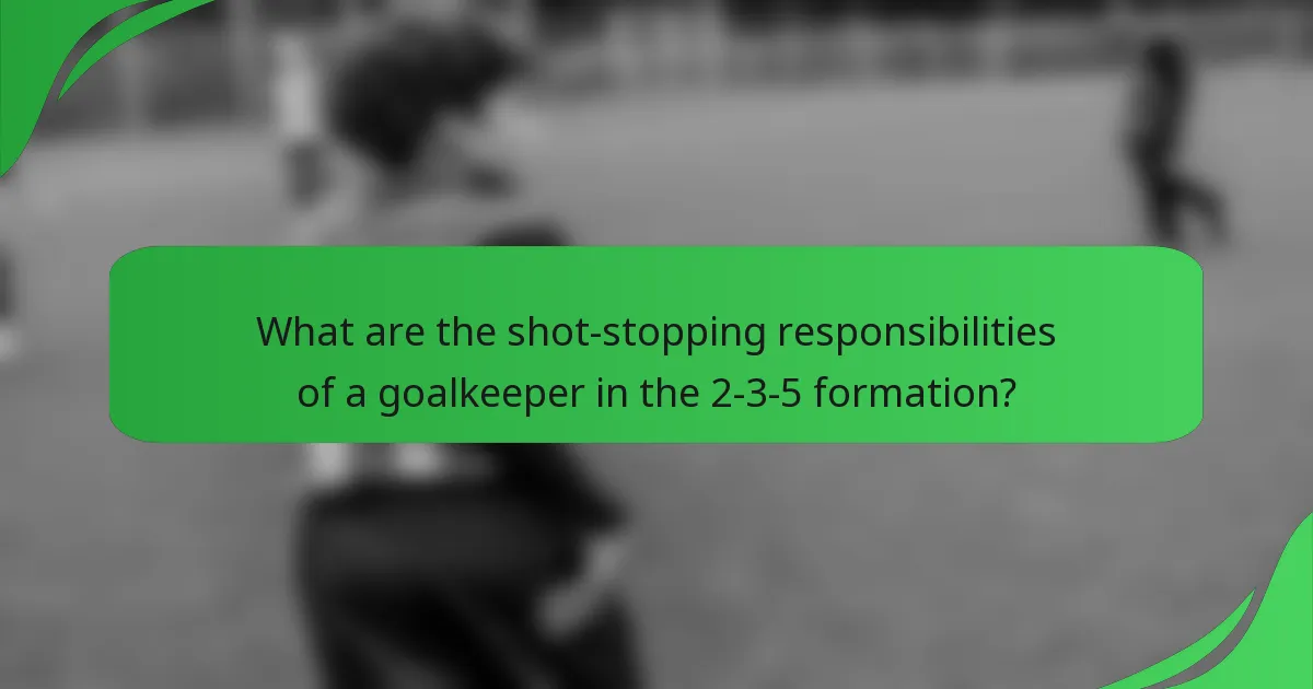 What are the shot-stopping responsibilities of a goalkeeper in the 2-3-5 formation?
