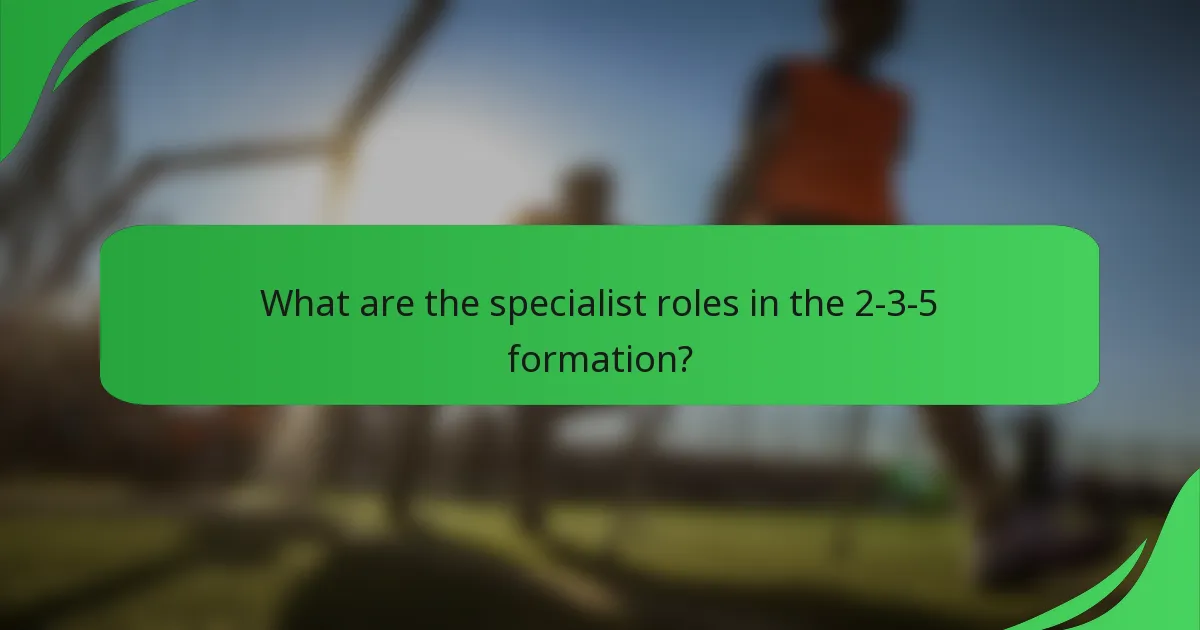 What are the specialist roles in the 2-3-5 formation?
