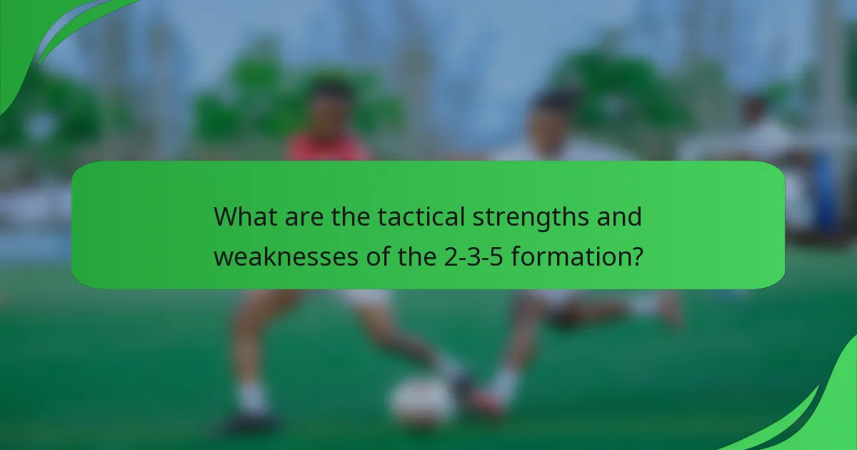 What are the tactical strengths and weaknesses of the 2-3-5 formation?