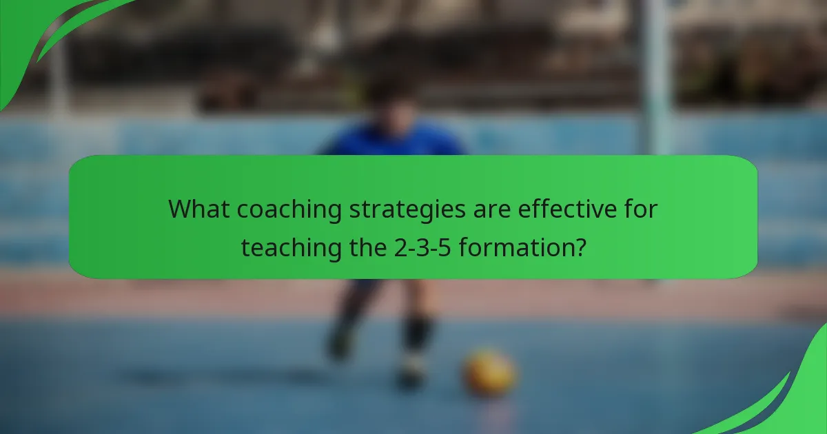 What coaching strategies are effective for teaching the 2-3-5 formation?