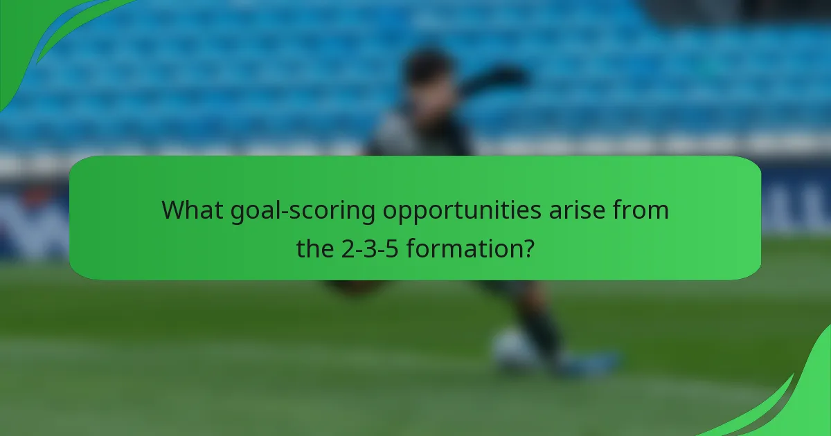 What goal-scoring opportunities arise from the 2-3-5 formation?