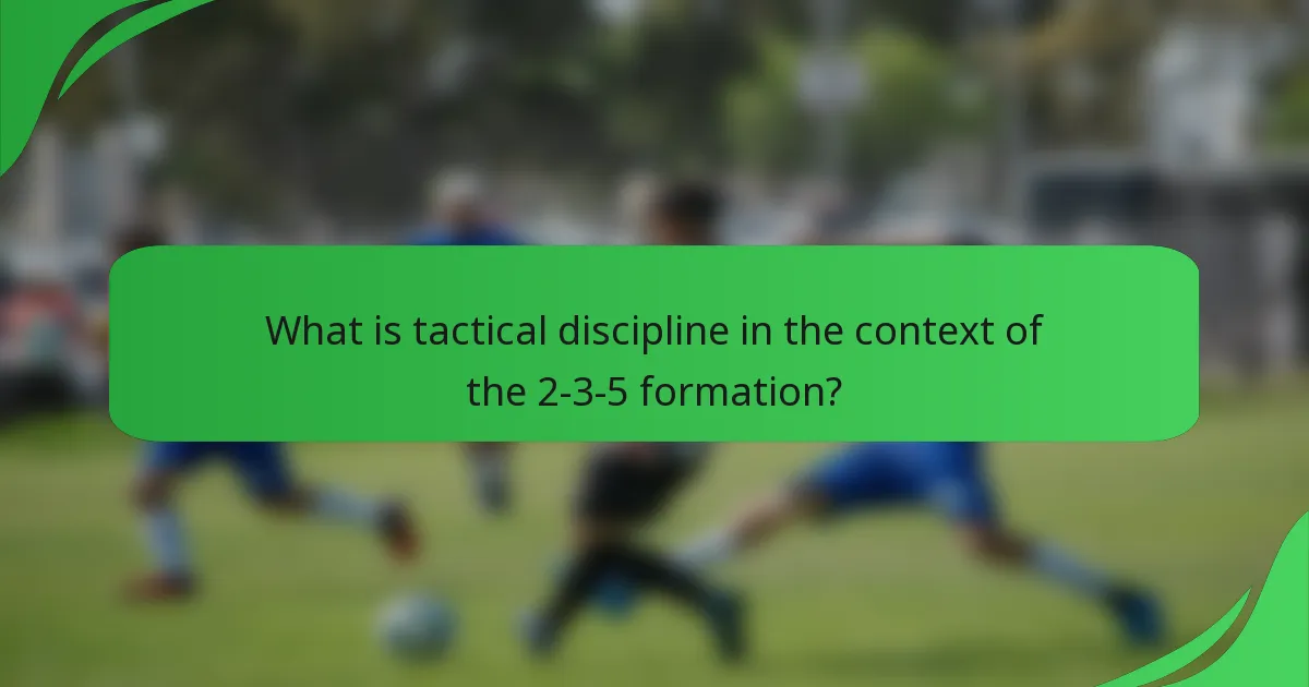 What is tactical discipline in the context of the 2-3-5 formation?