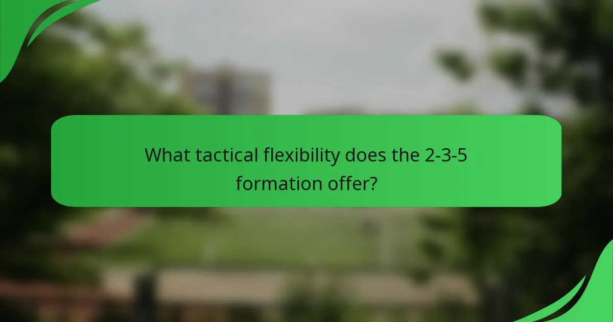 What tactical flexibility does the 2-3-5 formation offer?