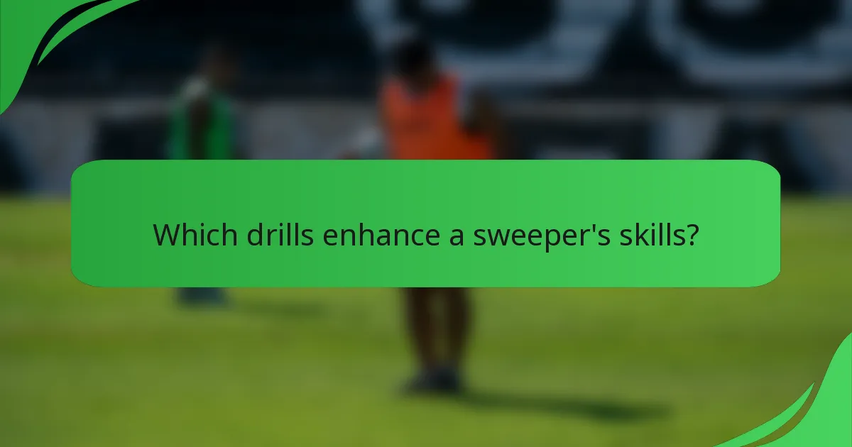 Which drills enhance a sweeper's skills?