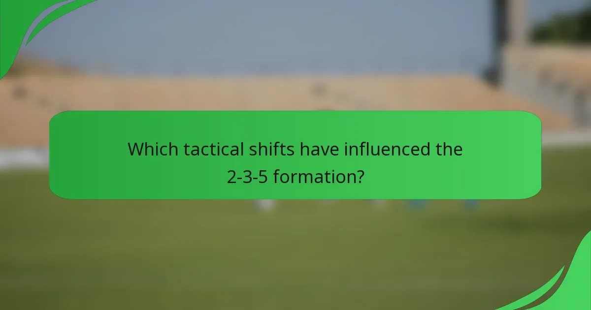 Which tactical shifts have influenced the 2-3-5 formation?