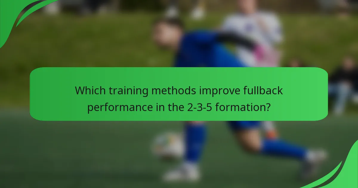 Which training methods improve fullback performance in the 2-3-5 formation?