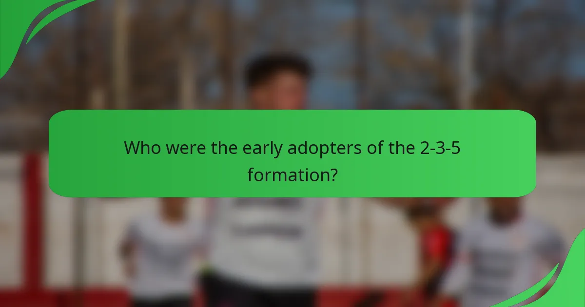 Who were the early adopters of the 2-3-5 formation?